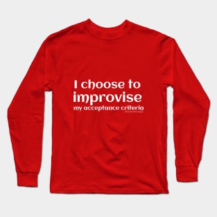 I choose to improvise my acceptance criteria. Long Sleeve T-Shirt